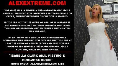Isabella Clark assfuck going knuckle deep & prolapse bride